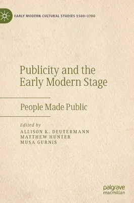 Publicity and the Early Modern Stage: People Made Public (2021)