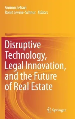 Disruptive Technology, Legal Innovation, and the Future of Real Estate (2020)