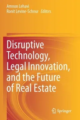 Disruptive Technology, Legal Innovation, and the Future of Real Estate (2020)