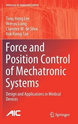 Force and Position Control of Mechatronic Systems: Design and Applications in Medical Devices (2021)