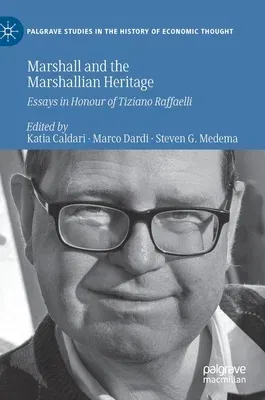 Marshall and the Marshallian Heritage: Essays in Honour of Tiziano Raffaelli (2021)