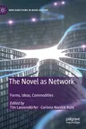 The Novel as Network: Forms, Ideas, Commodities (2020)