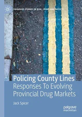 Policing County Lines: Responses to Evolving Provincial Drug Markets (2021)