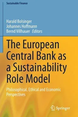 The European Central Bank as a Sustainability Role Model: Philosophical, Ethical and Economic Perspectives (2021)