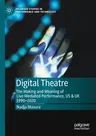 Digital Theatre: The Making and Meaning of Live Mediated Performance, Us & UK 1990-2020 (2020)