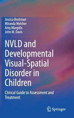 Nvld and Developmental Visual-Spatial Disorder in Children: Clinical Guide to Assessment and Treatment (2020)