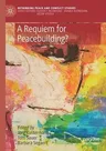 A Requiem for Peacebuilding? (2021)