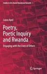 Poetry, Poetic Inquiry and Rwanda: Engaging with the Lives of Others (2021)