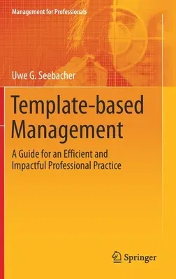 Template-Based Management: A Guide for an Efficient and Impactful Professional Practice (2021)