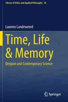 Time, Life & Memory: Bergson and Contemporary Science (2021)