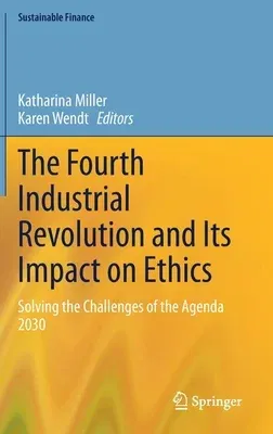 The Fourth Industrial Revolution and Its Impact on Ethics: Solving the Challenges of the Agenda 2030 (2021)