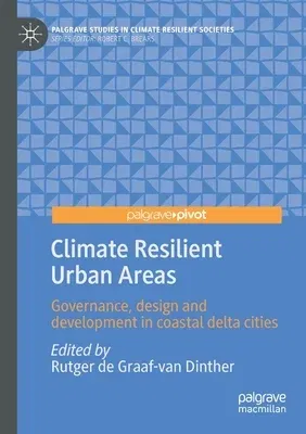 Climate Resilient Urban Areas: Governance, Design and Development in Coastal Delta Cities (2021)