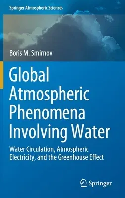 Global Atmospheric Phenomena Involving Water: Water Circulation, Atmospheric Electricity, and the Greenhouse Effect (2020)