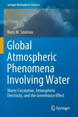 Global Atmospheric Phenomena Involving Water: Water Circulation, Atmospheric Electricity, and the Greenhouse Effect (2020)