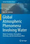 Global Atmospheric Phenomena Involving Water: Water Circulation, Atmospheric Electricity, and the Greenhouse Effect (2020)