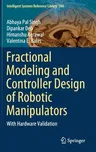 Fractional Modeling and Controller Design of Robotic Manipulators: With Hardware Validation (2021)