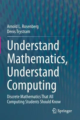 Understand Mathematics, Understand Computing: Discrete Mathematics That All Computing Students Should Know (2020)