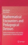 Mathematical Encounters and Pedagogical Detours: Stories of Disturbance and Learning Opportunities in Teacher Education (2021)