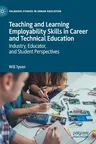 Teaching and Learning Employability Skills in Career and Technical Education: Industry, Educator, and Student Perspectives (2020)