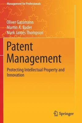 Patent Management: Protecting Intellectual Property and Innovation (2021)