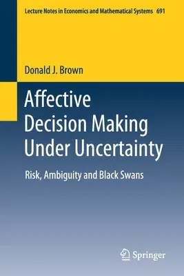 Affective Decision Making Under Uncertainty: Risk, Ambiguity and Black Swans (2020)