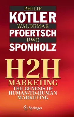 H2h Marketing: The Genesis of Human-To-Human Marketing (2021)