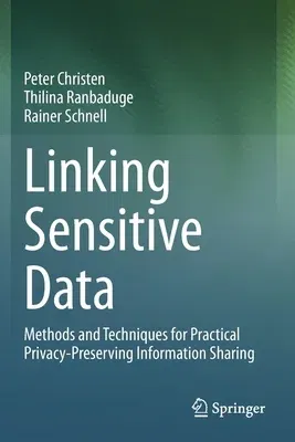 Linking Sensitive Data: Methods and Techniques for Practical Privacy-Preserving Information Sharing (2020)