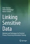 Linking Sensitive Data: Methods and Techniques for Practical Privacy-Preserving Information Sharing (2020)