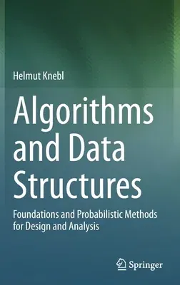 Algorithms and Data Structures: Foundations and Probabilistic Methods for Design and Analysis (2020)