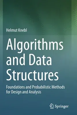 Algorithms and Data Structures: Foundations and Probabilistic Methods for Design and Analysis (2020)