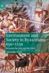 Environment and Society in Byzantium, 650-1150: Between the Oak and the Olive (2020)