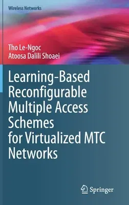 Learning-Based Reconfigurable Multiple Access Schemes for Virtualized Mtc Networks (2020)