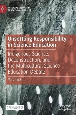 Unsettling Responsibility in Science Education: Indigenous Science, Deconstruction, and the Multicultural Science Education Debate (2021)