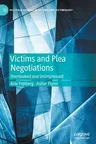 Victims and Plea Negotiations: Overlooked and Unimpressed (2021)