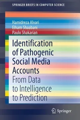 Identification of Pathogenic Social Media Accounts: From Data to Intelligence to Prediction (2021)