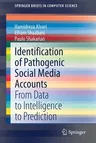 Identification of Pathogenic Social Media Accounts: From Data to Intelligence to Prediction (2021)