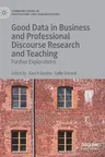 Good Data in Business and Professional Discourse Research and Teaching: Further Explorations (2021)