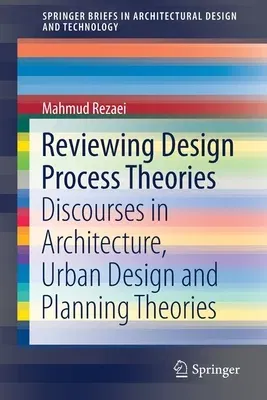 Reviewing Design Process Theories: Discourses in Architecture, Urban Design and Planning Theories (2021)