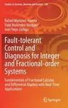 Fault-Tolerant Control and Diagnosis for Integer and Fractional-Order Systems: Fundamentals of Fractional Calculus and Differential Algebra with Real-