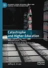 Catastrophe and Higher Education: Neoliberalism, Theory, and the Future of the Humanities (2020)