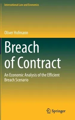 Breach of Contract: An Economic Analysis of the Efficient Breach Scenario (2021)