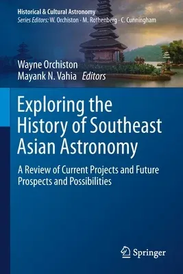 Exploring the History of Southeast Asian Astronomy: A Review of Current Projects and Future Prospects and Possibilities (2021)