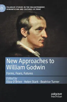 New Approaches to William Godwin: Forms, Fears, Futures (2021)