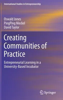 Creating Communities of Practice: Entrepreneurial Learning in a University-Based Incubator (2021)