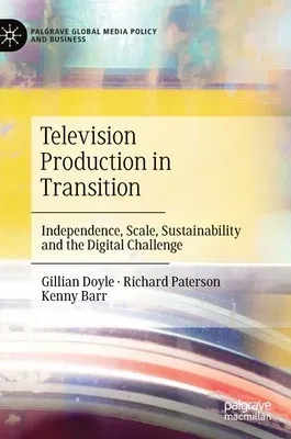 Television Production in Transition: Independence, Scale, Sustainability and the Digital Challenge (2021)