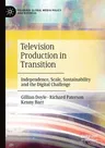 Television Production in Transition: Independence, Scale, Sustainability and the Digital Challenge (2021)