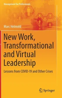 New Work, Transformational and Virtual Leadership: Lessons from Covid-19 and Other Crises (2021)