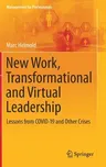 New Work, Transformational and Virtual Leadership: Lessons from Covid-19 and Other Crises (2021)