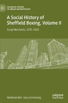 A Social History of Sheffield Boxing, Volume II: Scrap Merchants, 1970-2020 (2021)