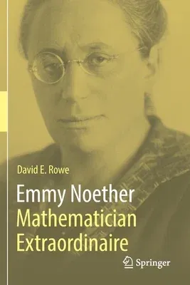 Emmy Noether - Mathematician Extraordinaire (2021)